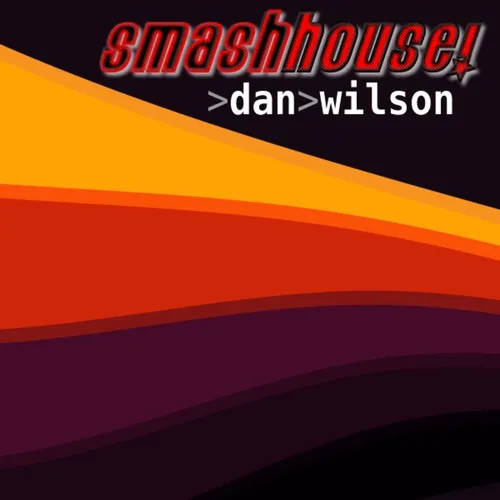 Smash House | Dan Wilson