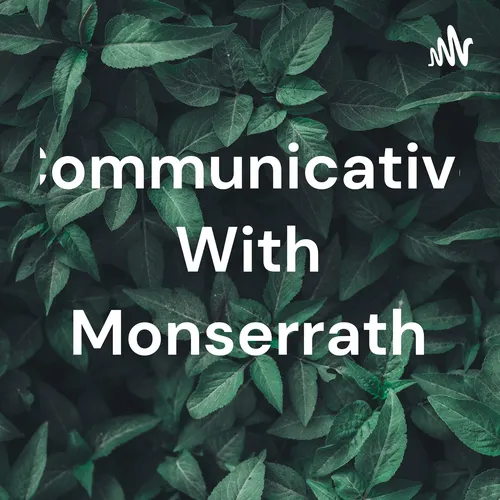 Communicative With Monserrath
