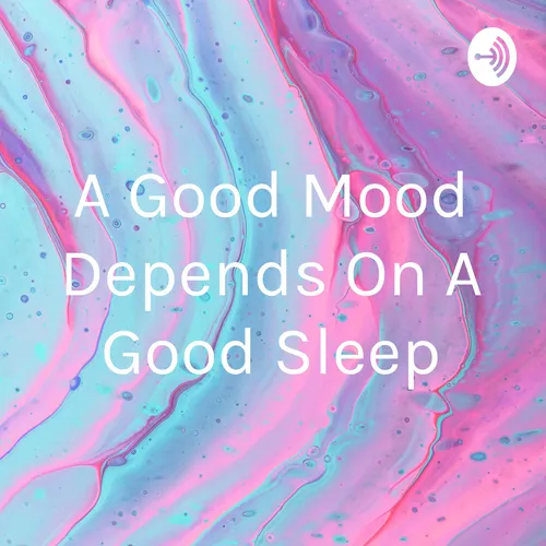 A Good Mood Depends On A Good Sleep