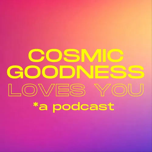 Cosmic Goodness Loves You