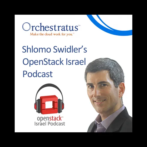 Shlomo Swidler's OpenStack Israel Podcast