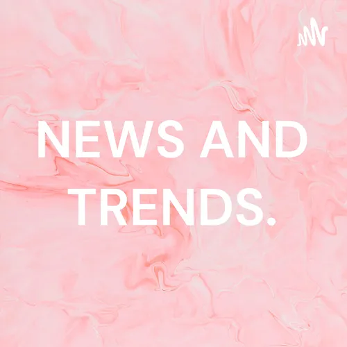 NEWS AND TRENDS.