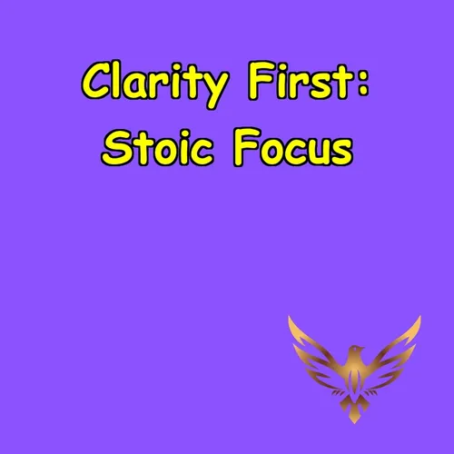 Clarity First | Stoic Wisdom for Laser Focus