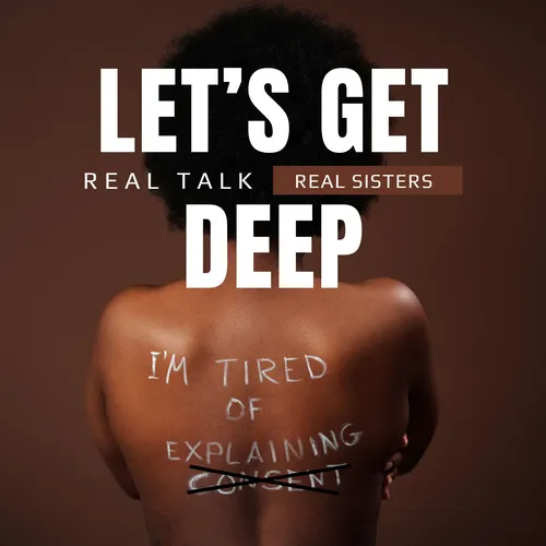 LET'S GET DEEP - REAL TALK REAL SISTERS