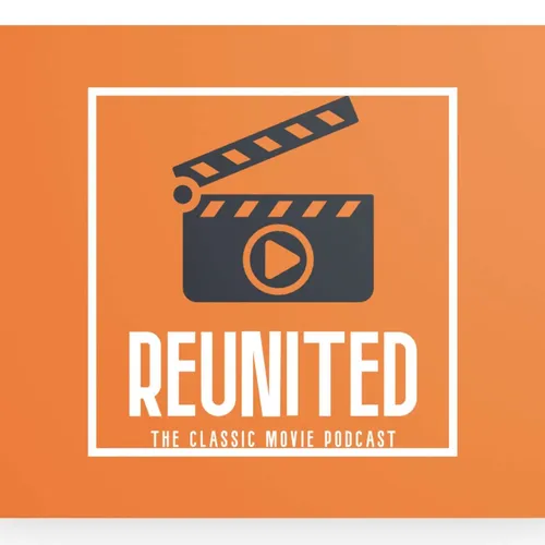 Reunited the Classic Movie Podcast