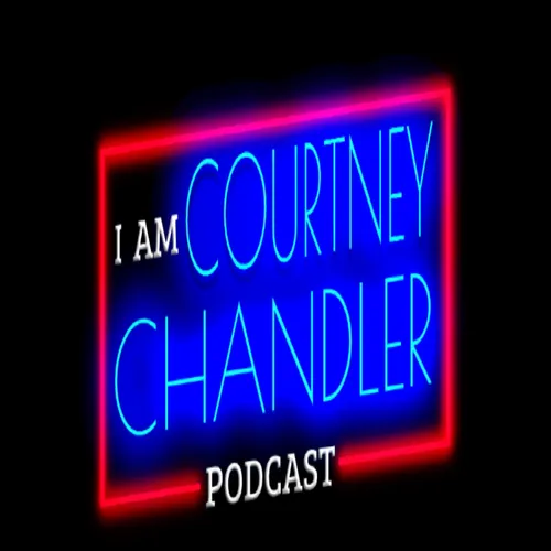 I Am...Courtney Chandler Podcast