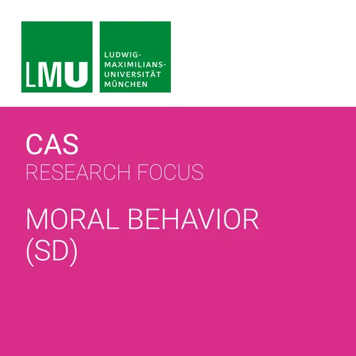 Center for Advanced Studies (CAS) Research Focus Moral Behavior (LMU) - SD