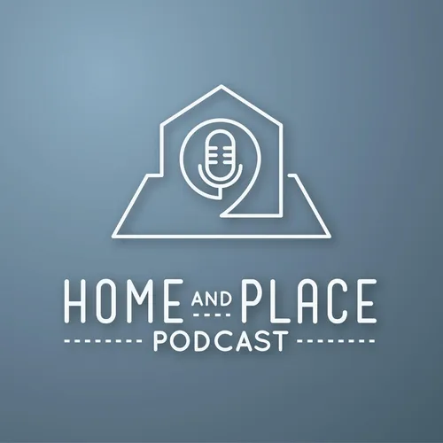 Home and Place Podcast