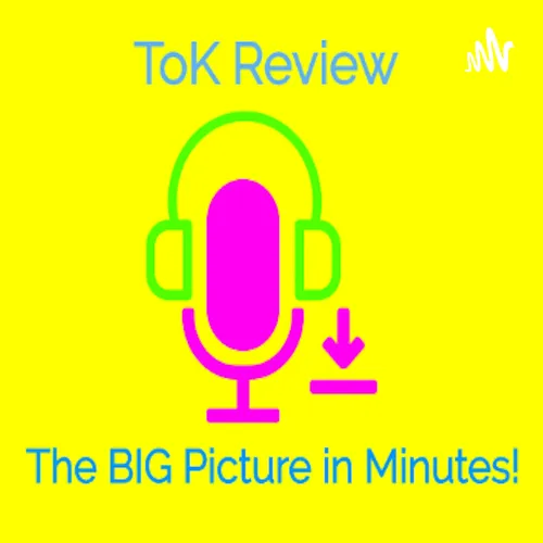 ToK Review: The BIG Picture in Minutes