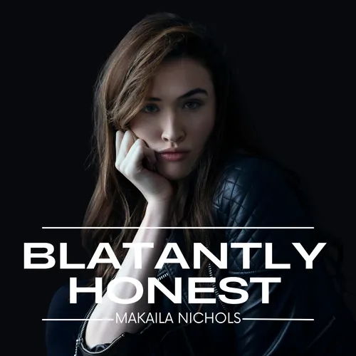 Blatantly Honest with Makaila Nichols