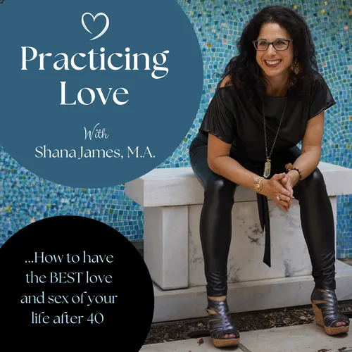 Practicing Love: Have the Best Love and Sex of Your Life After 40