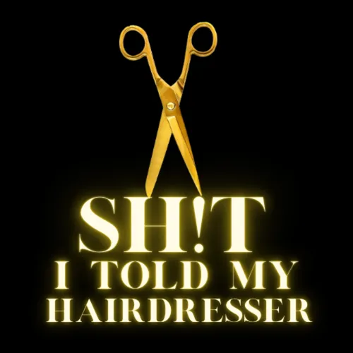 Sh!t I told my Hairdresser : Comedy Podcast About Hair, Celebrities & Salon Life