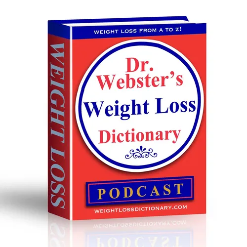Dr. Webster's Weight Loss Dictionary Podcast