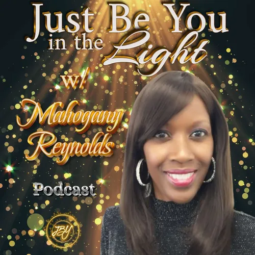 Just Be You in the Light™ w/ Mahogany Reynolds