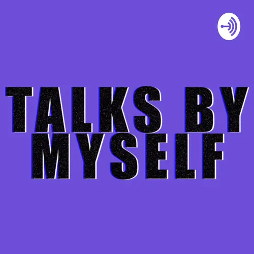 TALKS BY MYSELF