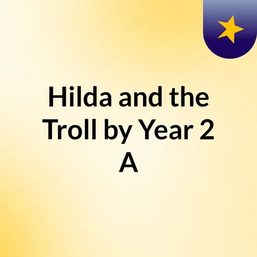 Hilda and the Troll by Year 2 A