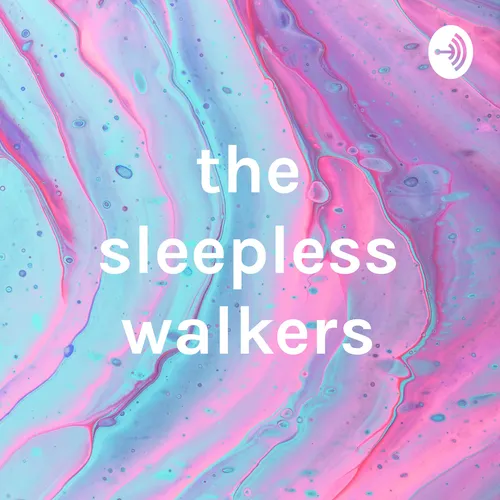 the sleepless walkers
