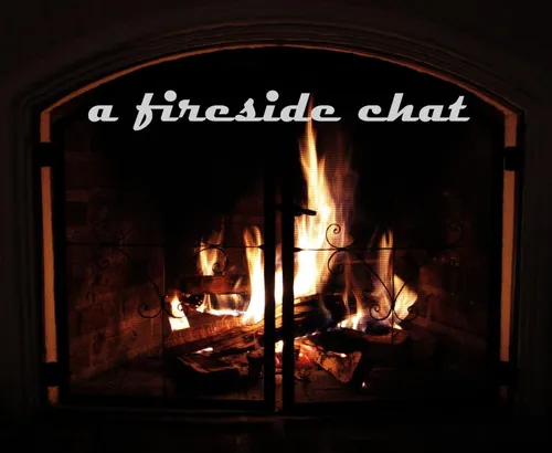 A Fireside Chat