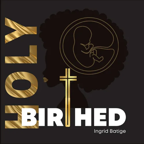 HolyBirthed Podcast with Ingrid Batige