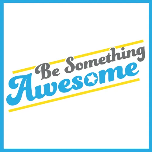 Be Something Awesome Podcast