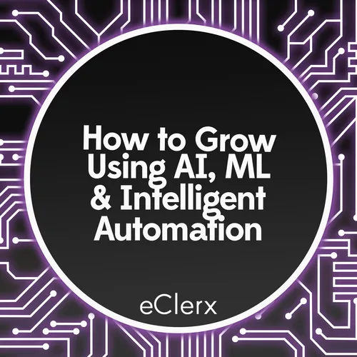 How to Grow Using AI, ML and Intelligent Automation