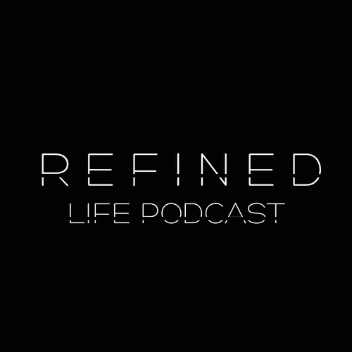 Refined Life Podcast