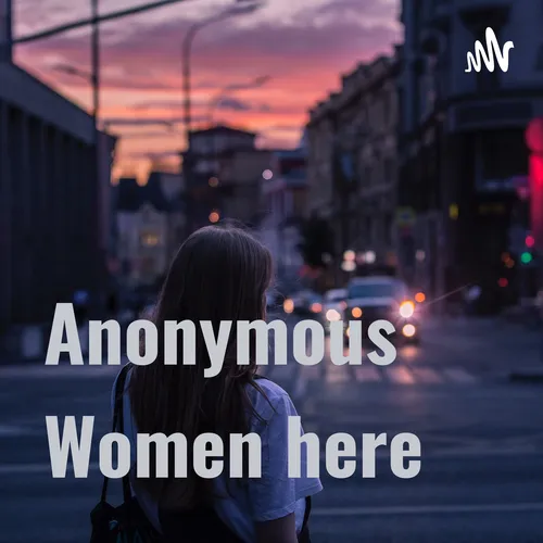 Anonymous Women here