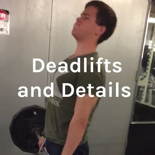 Deadlifts and Details