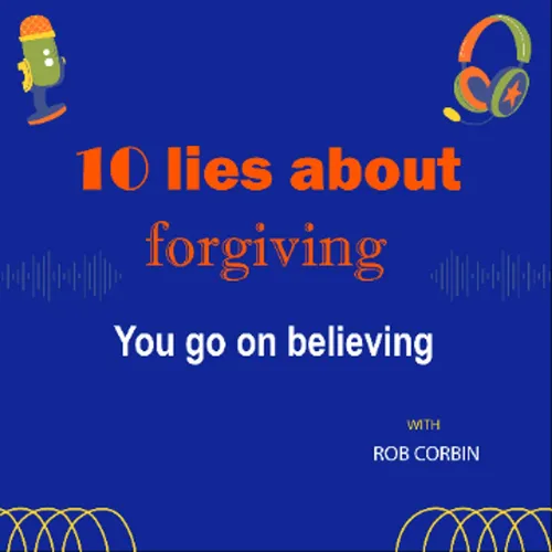 10 biggest lies when it comes to forgiving, you keep buying into