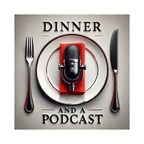 Dinner and A Podcast