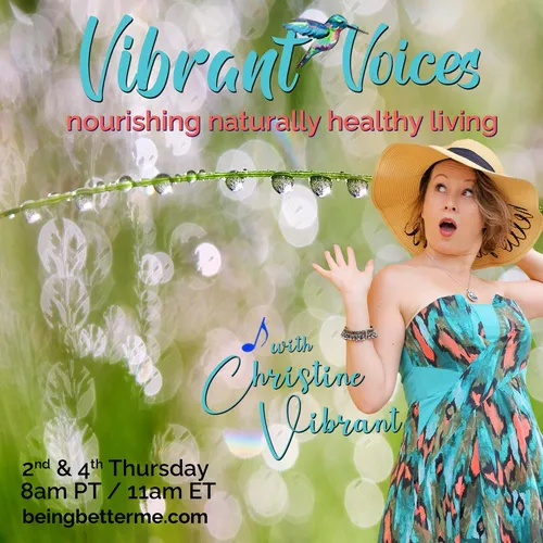 Vibrant Voices with Christine Vibrant: nourishing naturally healthy living