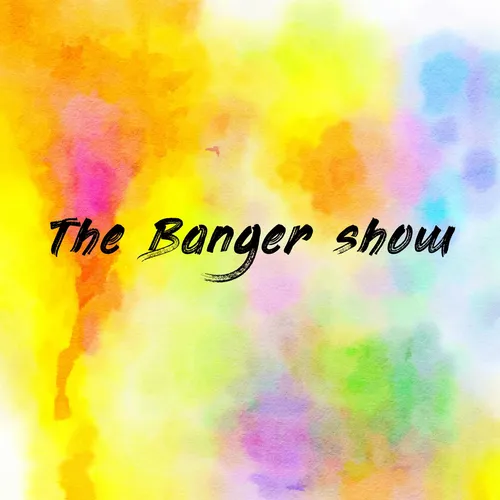 The Banger show