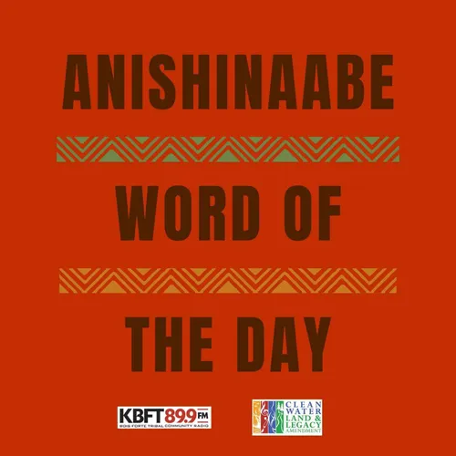 KBFT's Anishinaabe Word of The Day