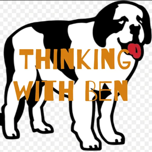 Thinking with Ben - The Big Dog Podcast