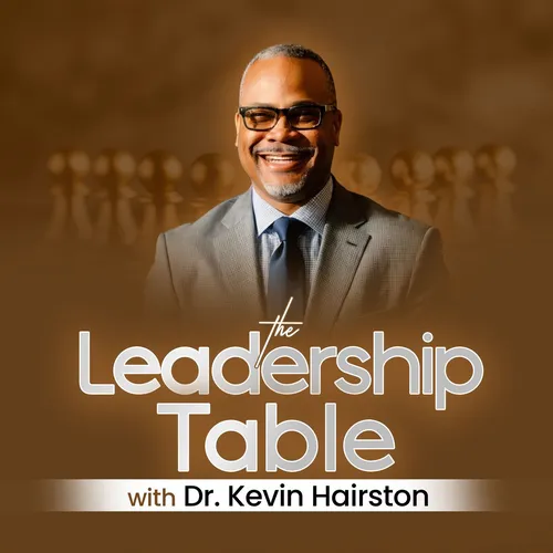 The Leadership Table With Dr. Kevin Hairston