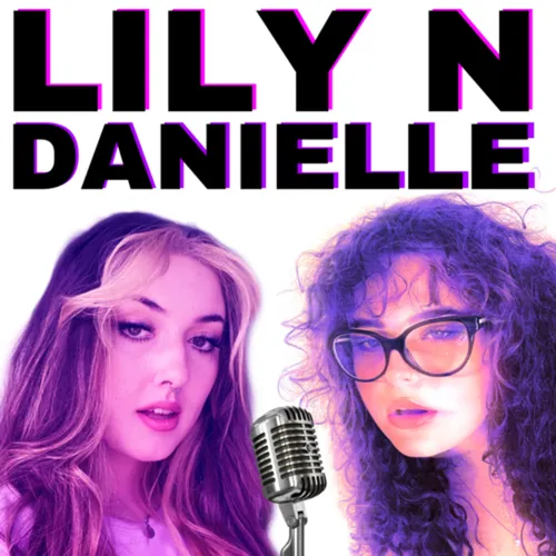LILY N DANIELLE PODCAST