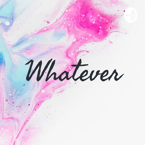 Whatever