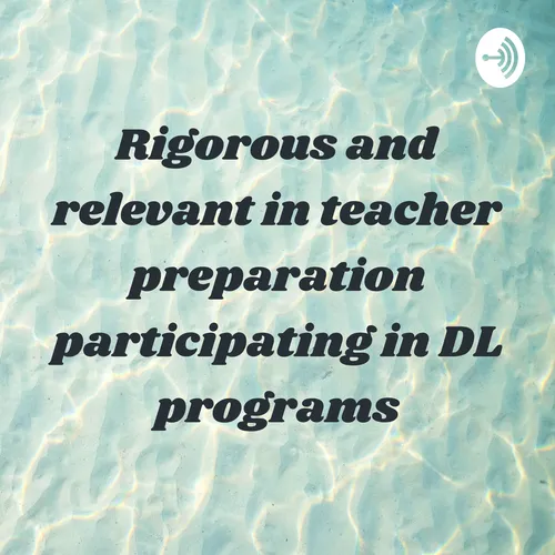 Rigorous and relevant in teacher preparation participating in DL programs
