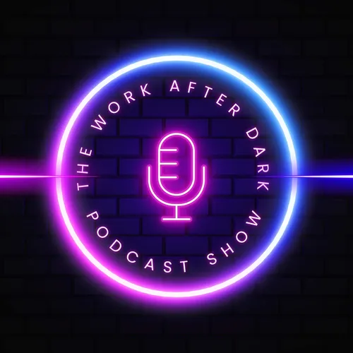 The Work After Dark Podcast Show