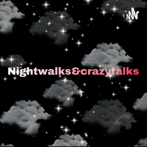 Night Walks Crazy Talks