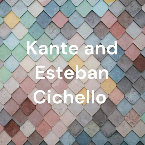 Kante and Esteban Cichello