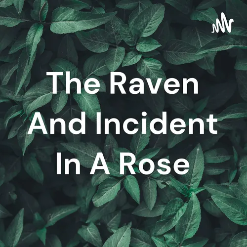 The Raven And Incident In A Rose