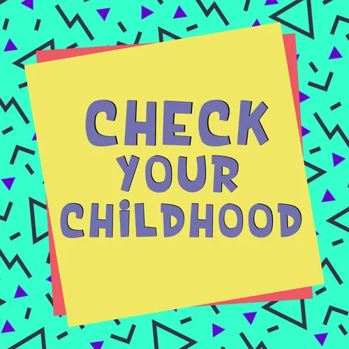 Check Your Childhood