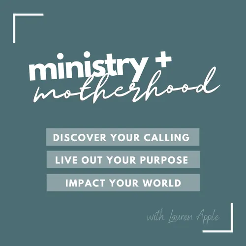Ministry + Motherhood Podcast
