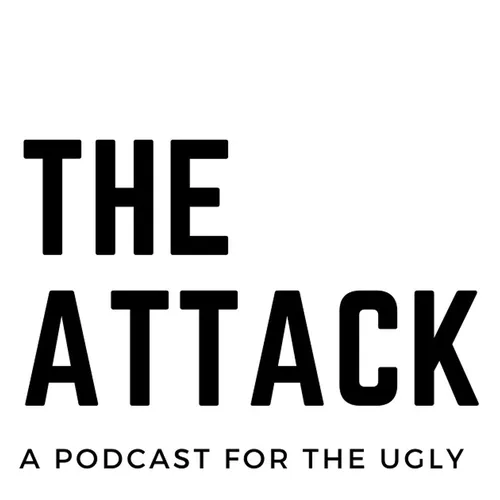 The Attack: A Podcast for the Ugly