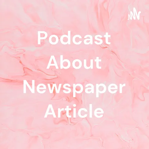 Podcast About Newspaper Article