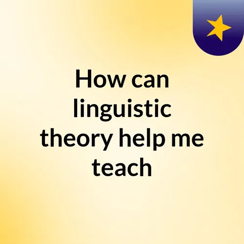 How can linguistic theory help me teach