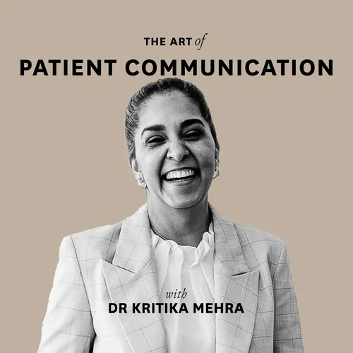 The Art of Patient Communication with Dr Kritika Mehra