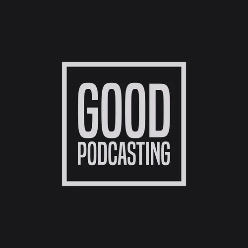 Good Podcasting