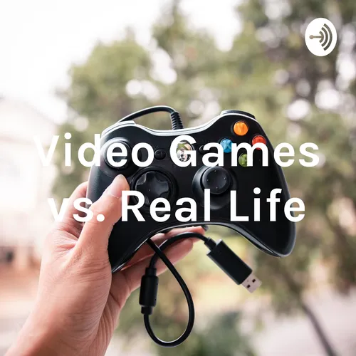 Video Games vs. Real Life